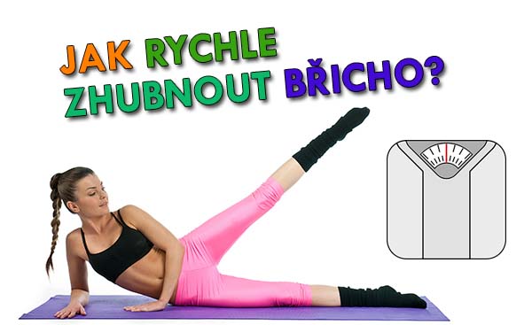 Jak rychle zhubnout břicho?